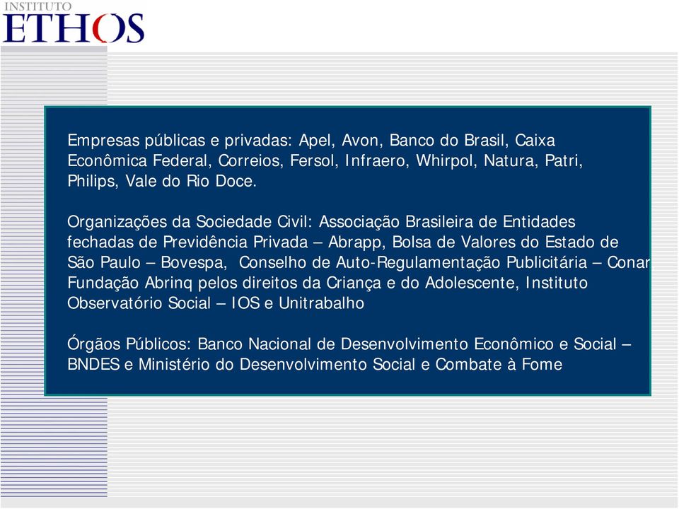 Organizações da Sociedade Civil: Associação Brasileira de Entidades fechadas de Previdência Privada Abrapp, Bolsa de Valores do Estado de São Paulo