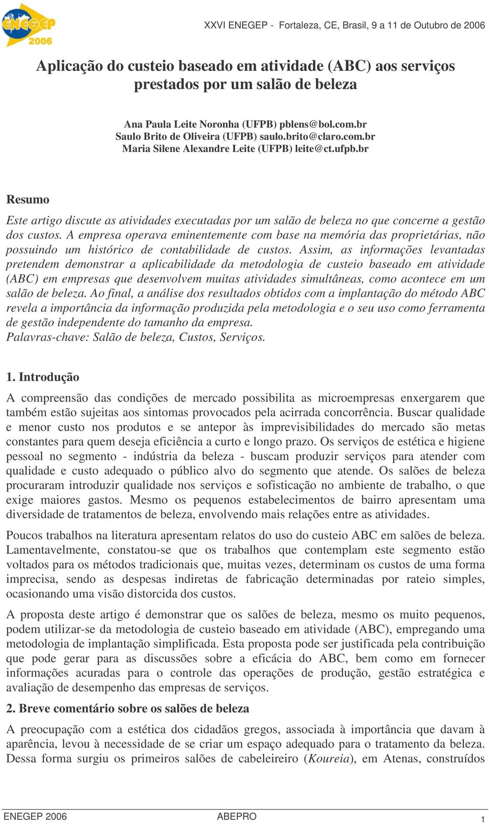 A empresa operava eminentemente com base na memória das proprietárias, não possuindo um histórico de contabilidade de custos.