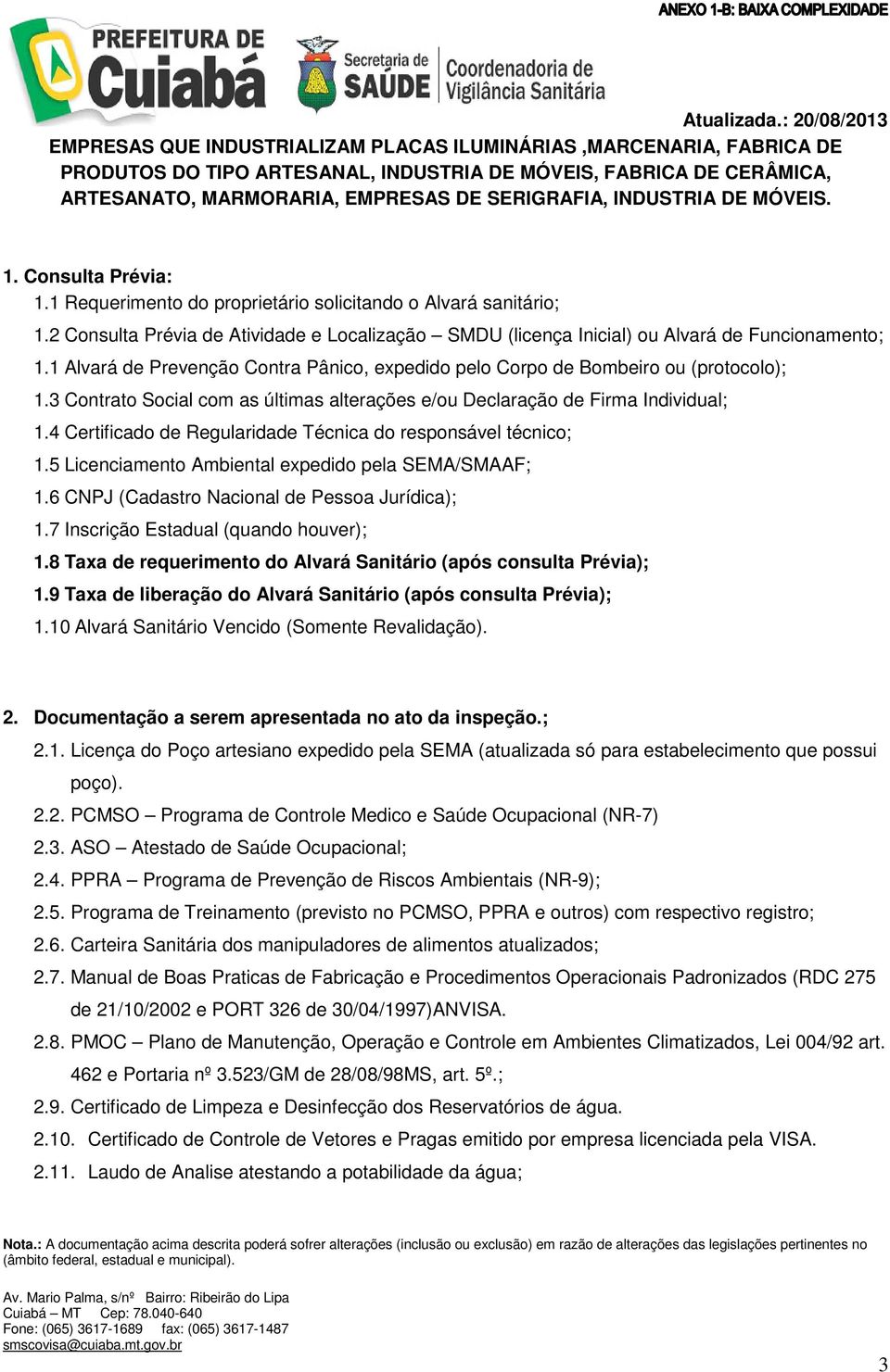 1 Alvará de Prevenção Contra Pânico, expedido pelo Corpo de Bombeiro ou (protocolo); 1.3 Contrato Social com as últimas alterações e/ou Declaração de Firma Individual; 1.