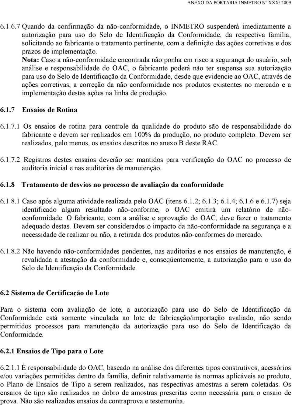 Nota: Caso a não-conformidade encontrada não ponha em risco a segurança do usuário, sob análise e responsabilidade do OAC, o fabricante poderá não ter suspensa sua autorização para uso do Selo de