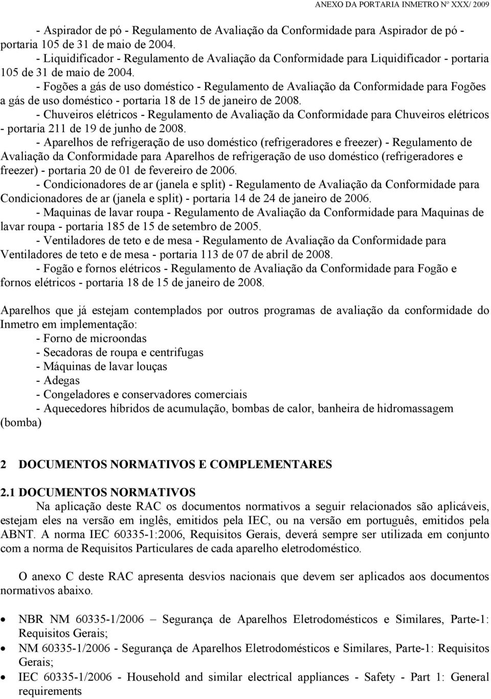 - Fogões a gás de uso doméstico - Regulamento de Avaliação da Conformidade para Fogões a gás de uso doméstico - portaria 18 de 15 de janeiro de 2008.
