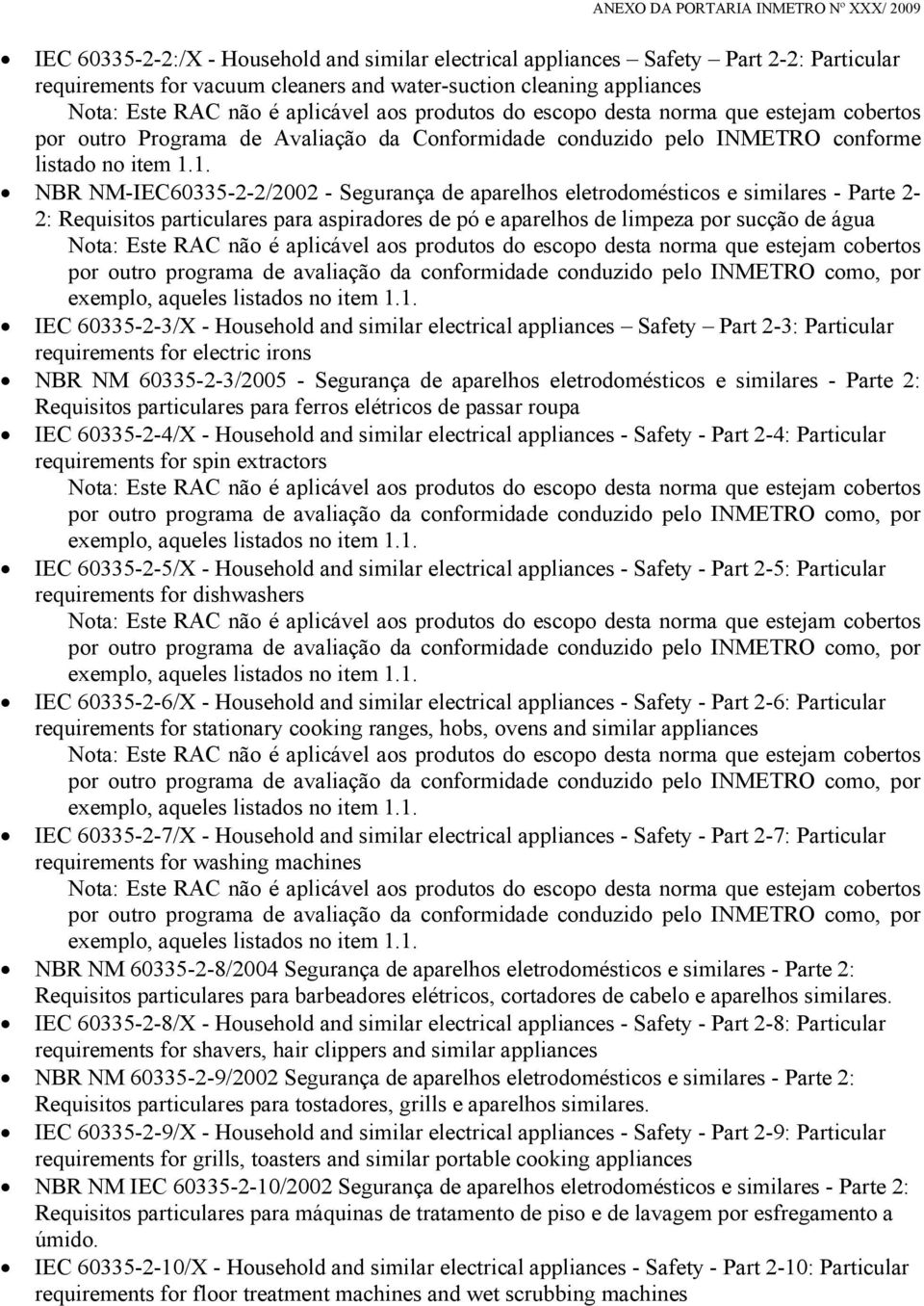 1. NBR NM-IEC60335-2-2/2002 - Segurança de aparelhos eletrodomésticos e similares - Parte 2-2: Requisitos particulares para aspiradores de pó e aparelhos de limpeza por sucção de água por outro