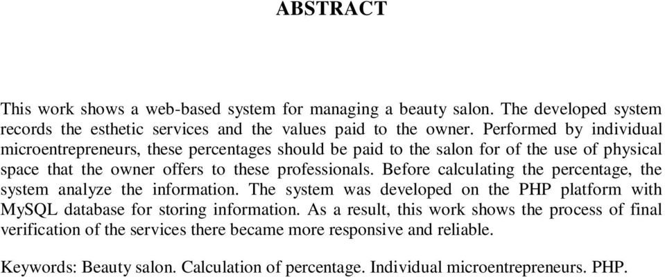 Before calculating the percentage, the system analyze the information. The system was developed on the PHP platform with MySQL database for storing information.