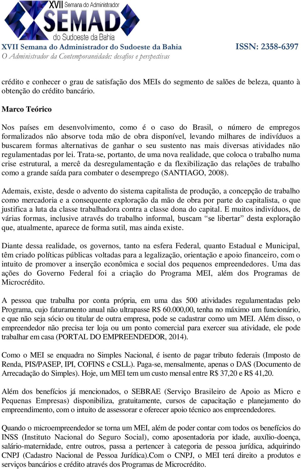 alternativas de ganhar o seu sustento nas mais diversas atividades não regulamentadas por lei.