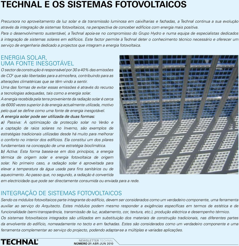 Para o desenvolvimento sustentável, a Technal apoia-se no compromisso do Grupo Hydro e numa equipa de especialistas dedicados à integração de sistemas solares em edifícios.