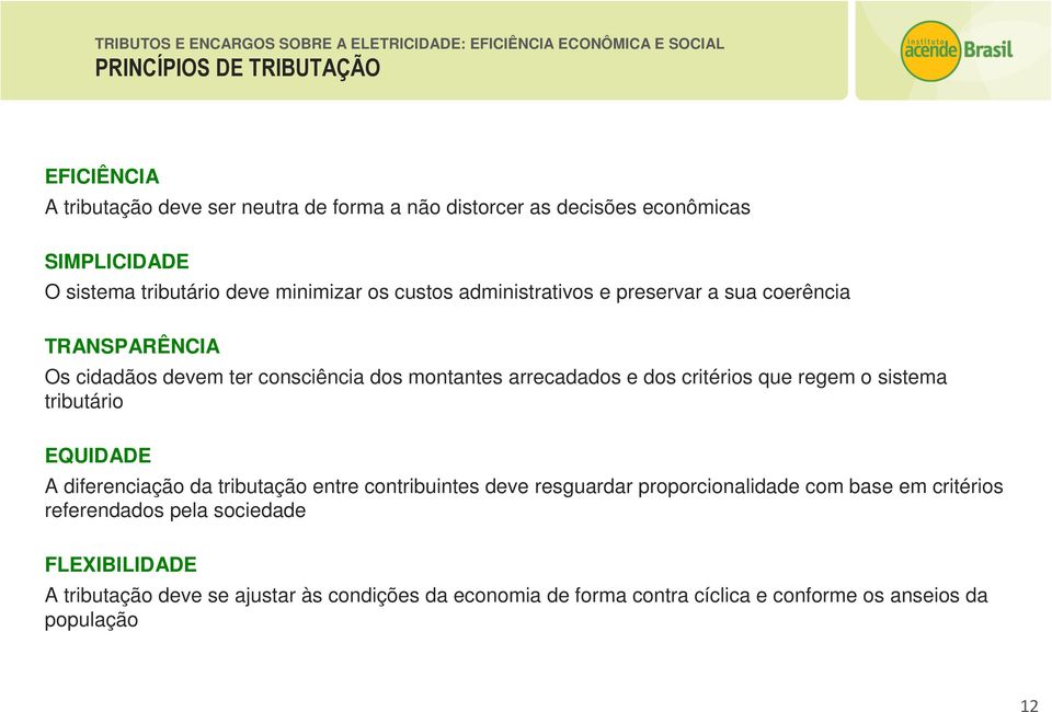 critérios que regem o sistema tributário EQUIDADE A diferenciação da tributação entre contribuintes deve resguardar proporcionalidade com base em