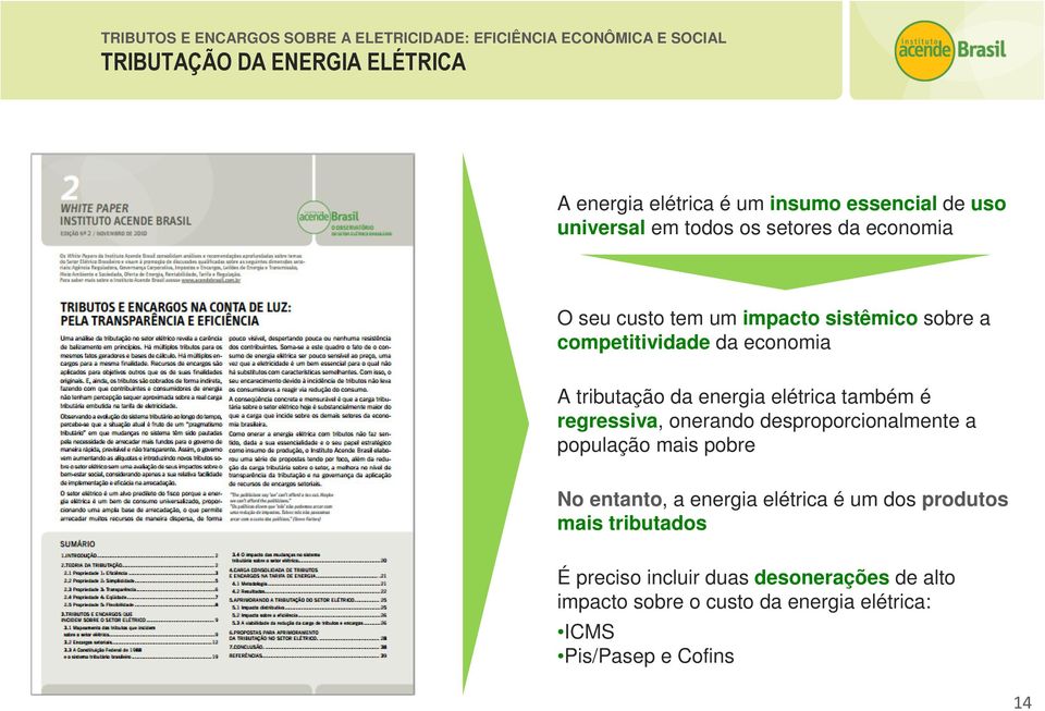 também é regressiva, onerando desproporcionalmente a população mais pobre No entanto, a energia elétrica é um dos