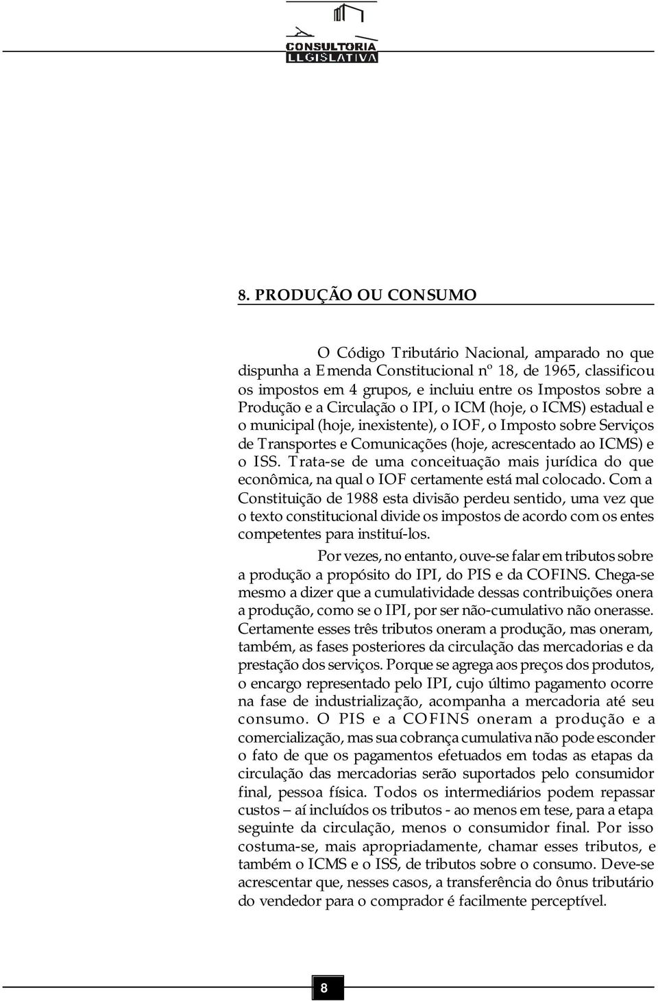 Trata-se de uma conceituação mais jurídica do que econômica, na qual o IOF certamente está mal colocado.