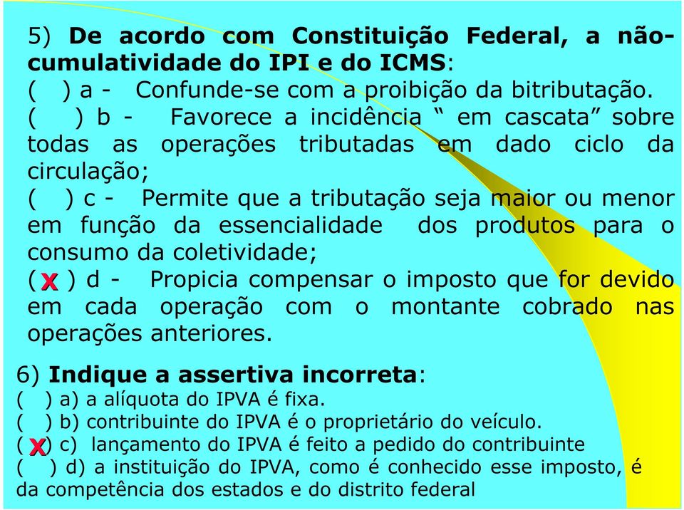 produtos para o consumo da coletividade; ( X ) d - Propicia compensar o imposto que for devido em cada operação com o montante cobrado nas operações anteriores.