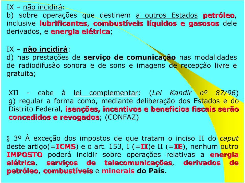 a forma como, mediante deliberação dos Estados e do Distrito Federal, isenções, incentivos e benefícios fiscais serão concedidos e revogados; (CONFAZ) 3º À exceção dos impostos de que tratam o inciso