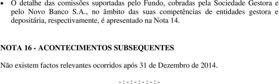 , no âmbito das suas competências de entidades gestora e depositária,