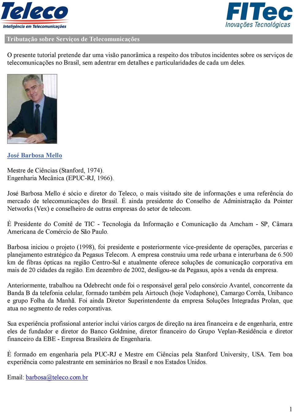 José Barbosa Mello é sócio e diretor do Teleco, o mais visitado site de informações e uma referência do mercado de telecomunicações do Brasil.