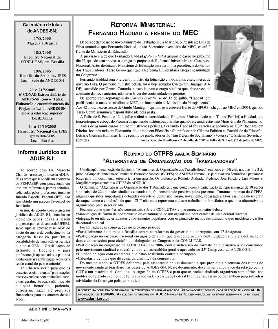 14 a 16/10/2005 I Encontro Nacional das IPES, gestão 2004/2005 Local: Brasília. Informe Jurídico da ADUR-RJ: De acordo com Dr.