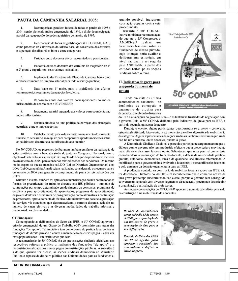 Incorporação de todas as gratificações (GED, GEAD, GAE) como processo de valorização do salário-base, da construção das carreiras e superação das distorções intra e entre categorias; 3.