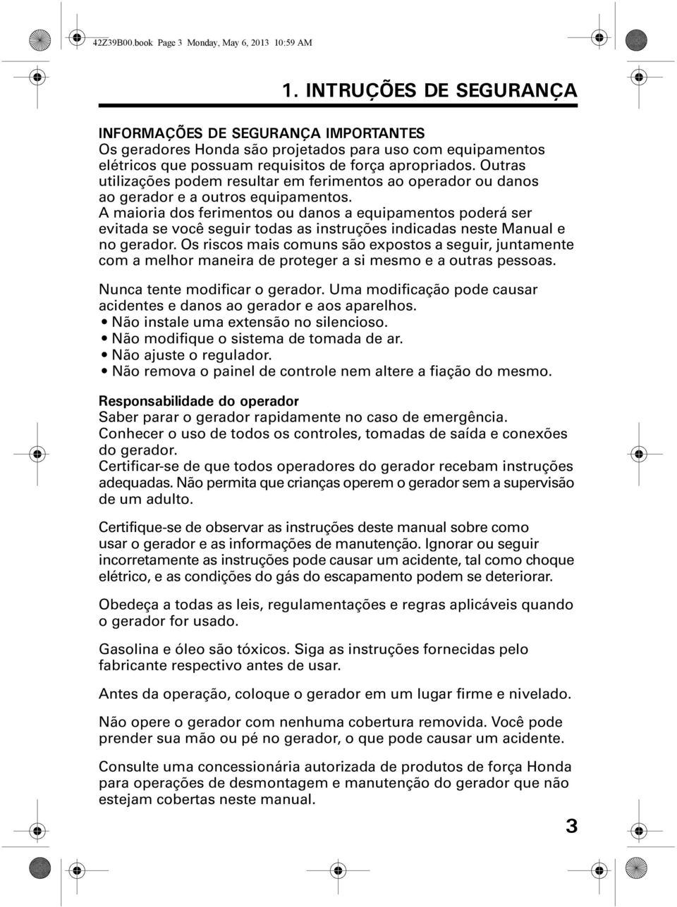 Outras utilizações podem resultar em ferimentos ao operador ou danos ao gerador e a outros equipamentos.