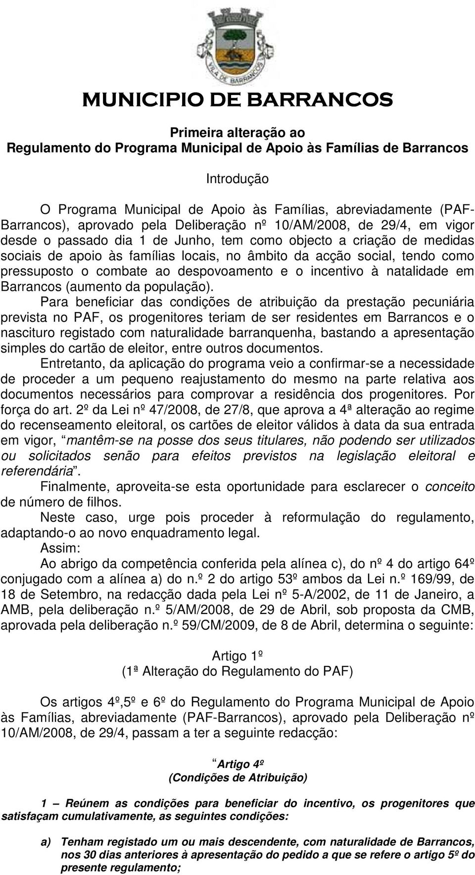 como pressuposto o combate ao despovoamento e o incentivo à natalidade em Barrancos (aumento da população).