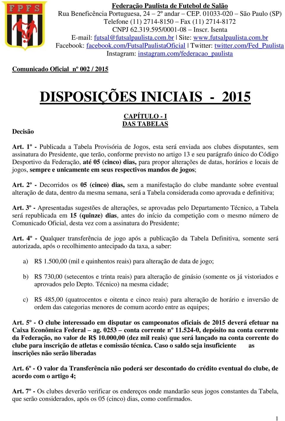 com/federacao_paulista Comunicado Oficial nº 002 / 2015 DISPOSIÇÕES INICIAIS - 2015 Decisão CAPÍTULO - I DAS TABELAS Art.