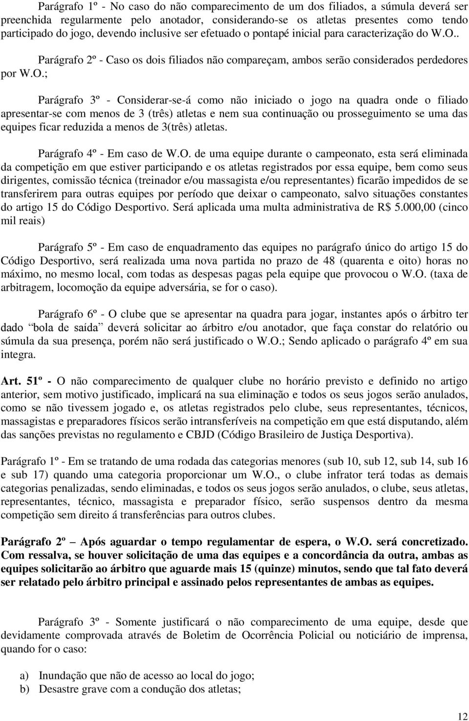 . Parágrafo 2º - Caso os dois filiados não compareçam, ambos serão considerados perdedores por W.O.