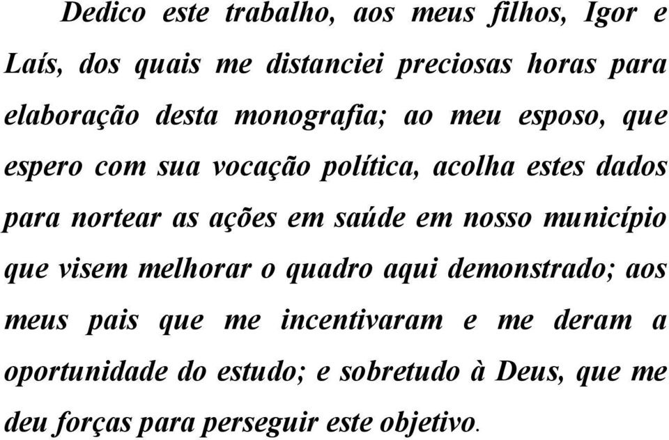 nortear as ações em saúde em nosso município que visem melhorar o quadro aqui demonstrado; aos meus pais que