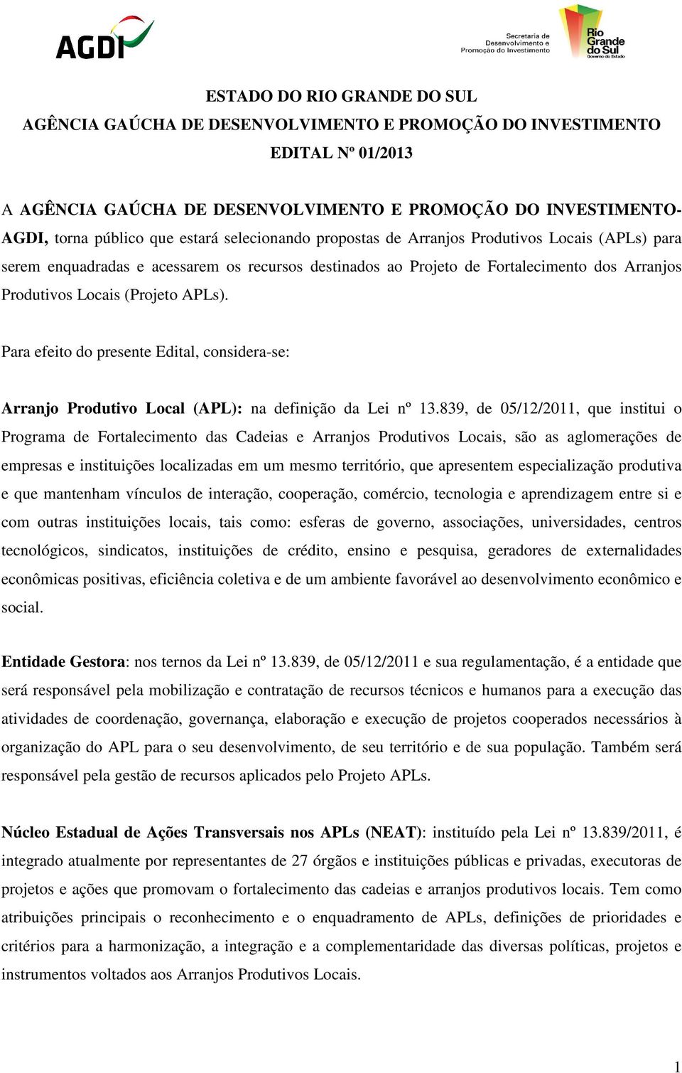 Para efeito do presente Edital, considera-se: Arranjo Produtivo Local (APL): na definição da Lei nº 13.