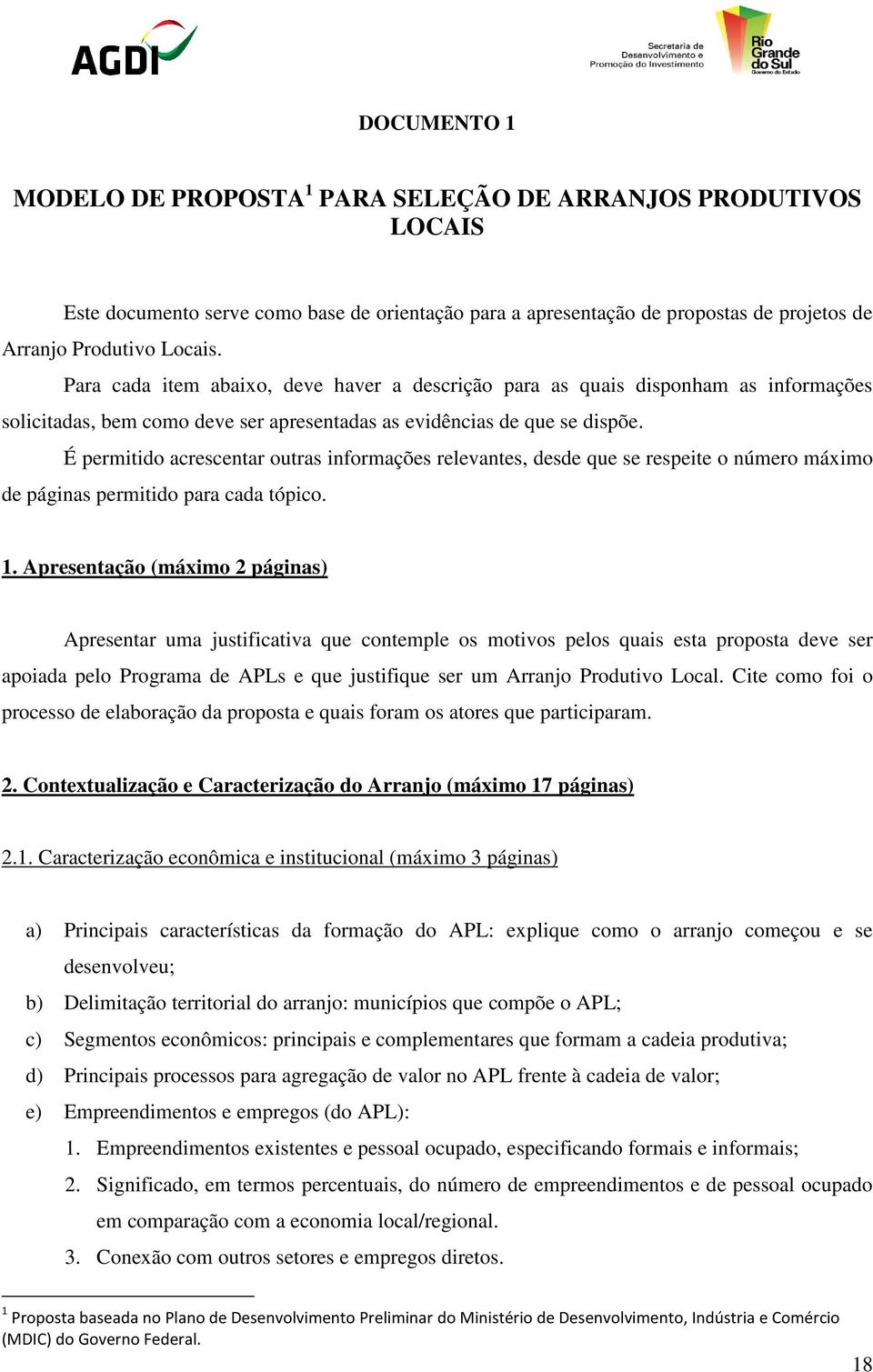 É permitido acrescentar outras informações relevantes, desde que se respeite o número máximo de páginas permitido para cada tópico. 1.