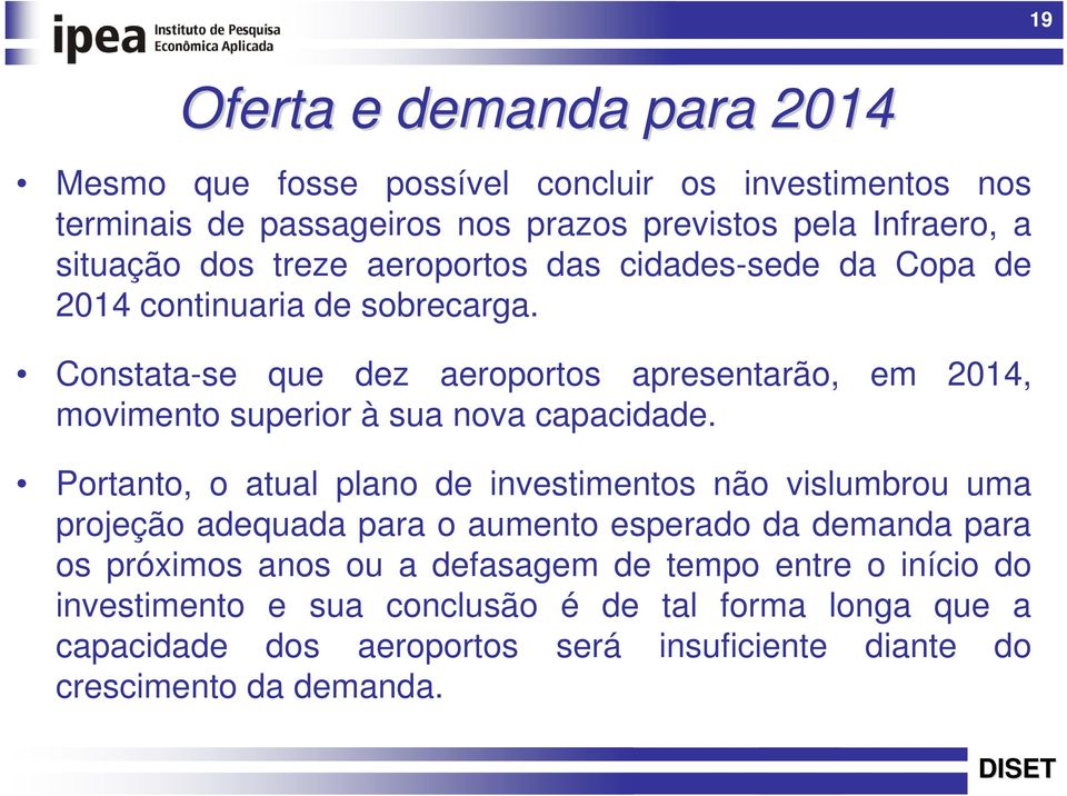 Constata-se que dez aeroportos apresentarão, em 2014, movimento superior à sua nova capacidade.