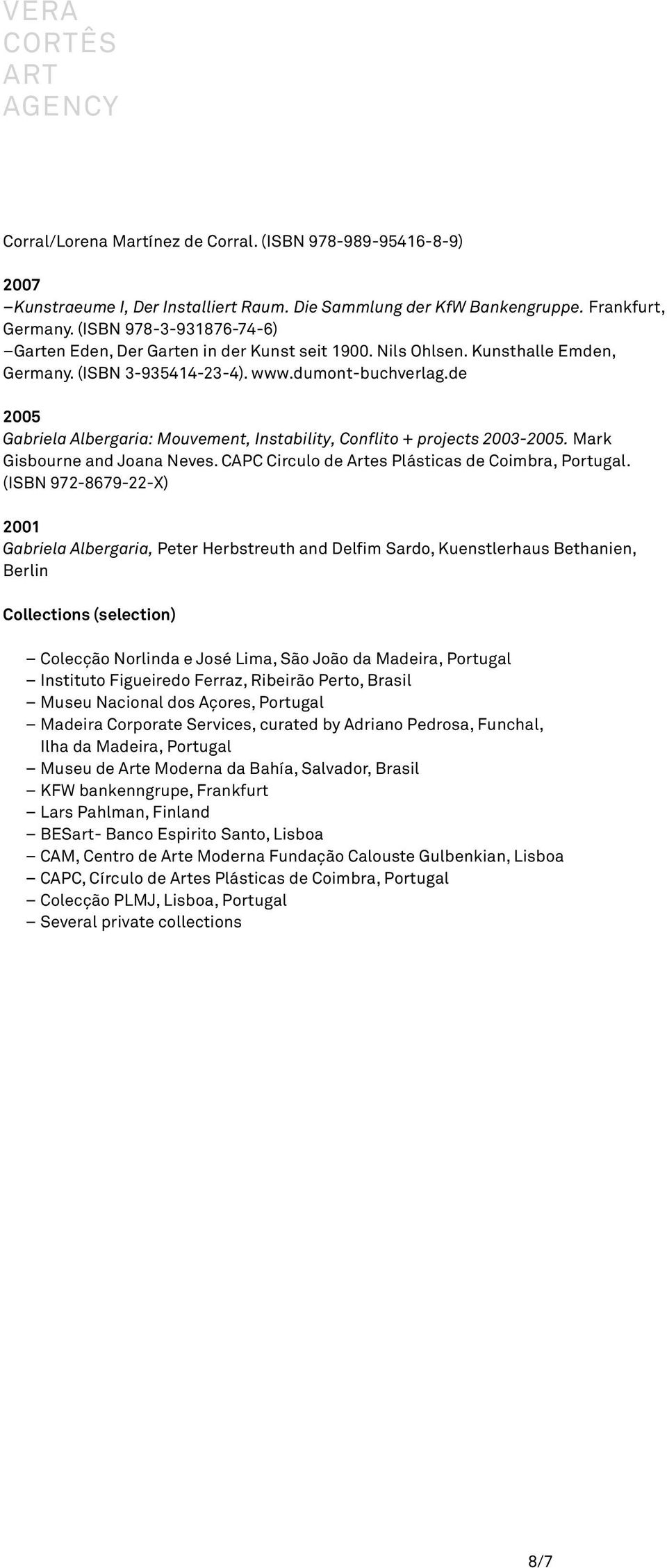 de 2005 Gabriela Albergaria: Mouvement, Instability, Conflito + projects 2003-2005. Mark Gisbourne and Joana Neves. CAPC Circulo de Artes Plásticas de Coimbra, Portugal.