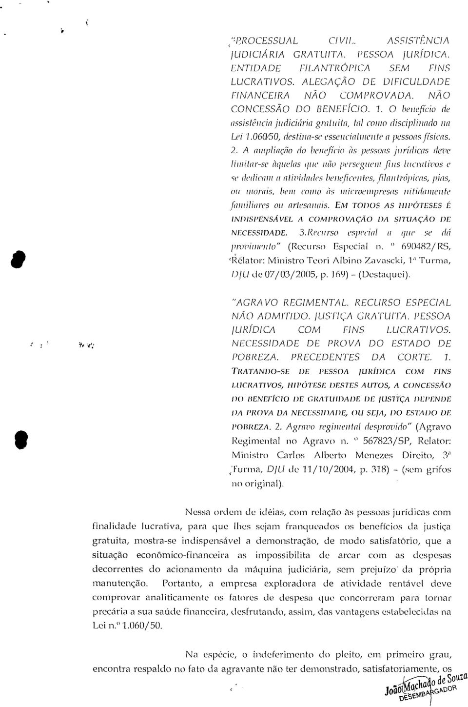 A ampliação do beneficio às pessoas jurídicas deve limitar-se àquelas que não persegliem fins lucrativos e se dedicam a atividades beneficentes, filantrópicas, pias, ou morais, bem como às