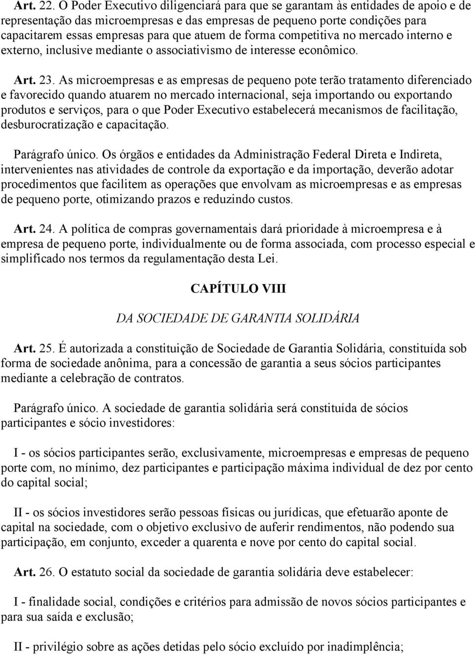 de forma competitiva no mercado interno e externo, inclusive mediante o associativismo de interesse econômico. Art. 23.