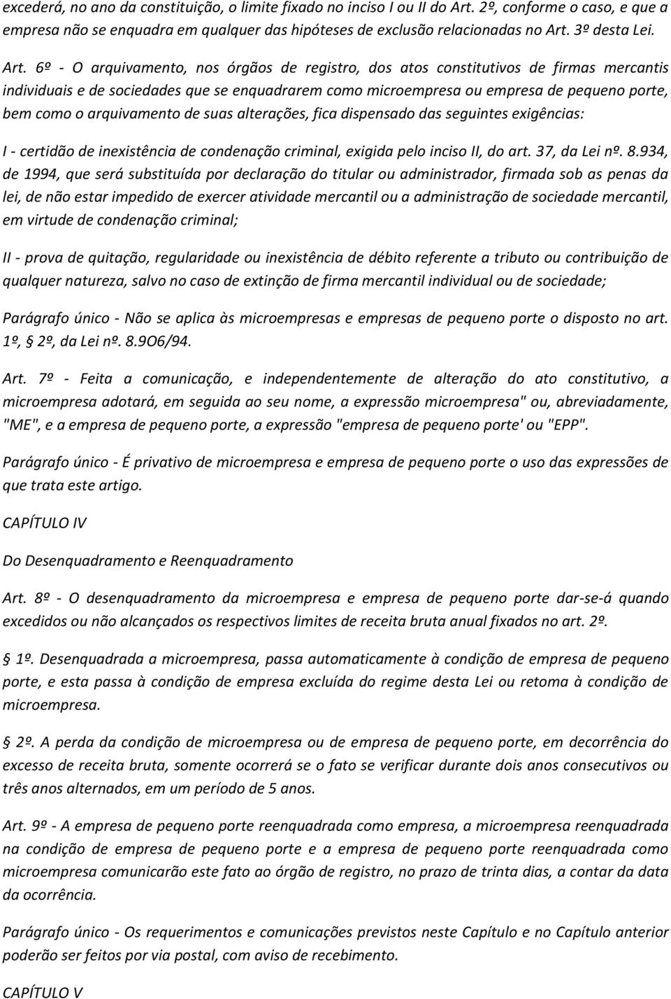 6º - O arquivamento, nos órgãos de registro, dos atos constitutivos de firmas mercantis individuais e de sociedades que se enquadrarem como microempresa ou empresa de pequeno porte, bem como o