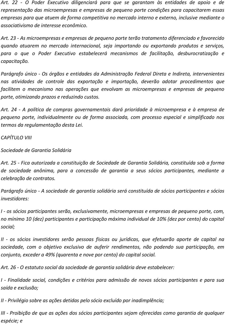 23 - As microempresas e empresas de pequeno porte terão tratamento diferenciado e favorecido quando atuarem no mercado internacional, seja importando ou exportando produtos e serviços, para o que o