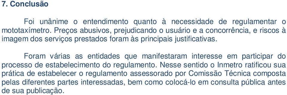 Foram várias as entidades que manifestaram interesse em participar do processo de estabelecimento do regulamento.