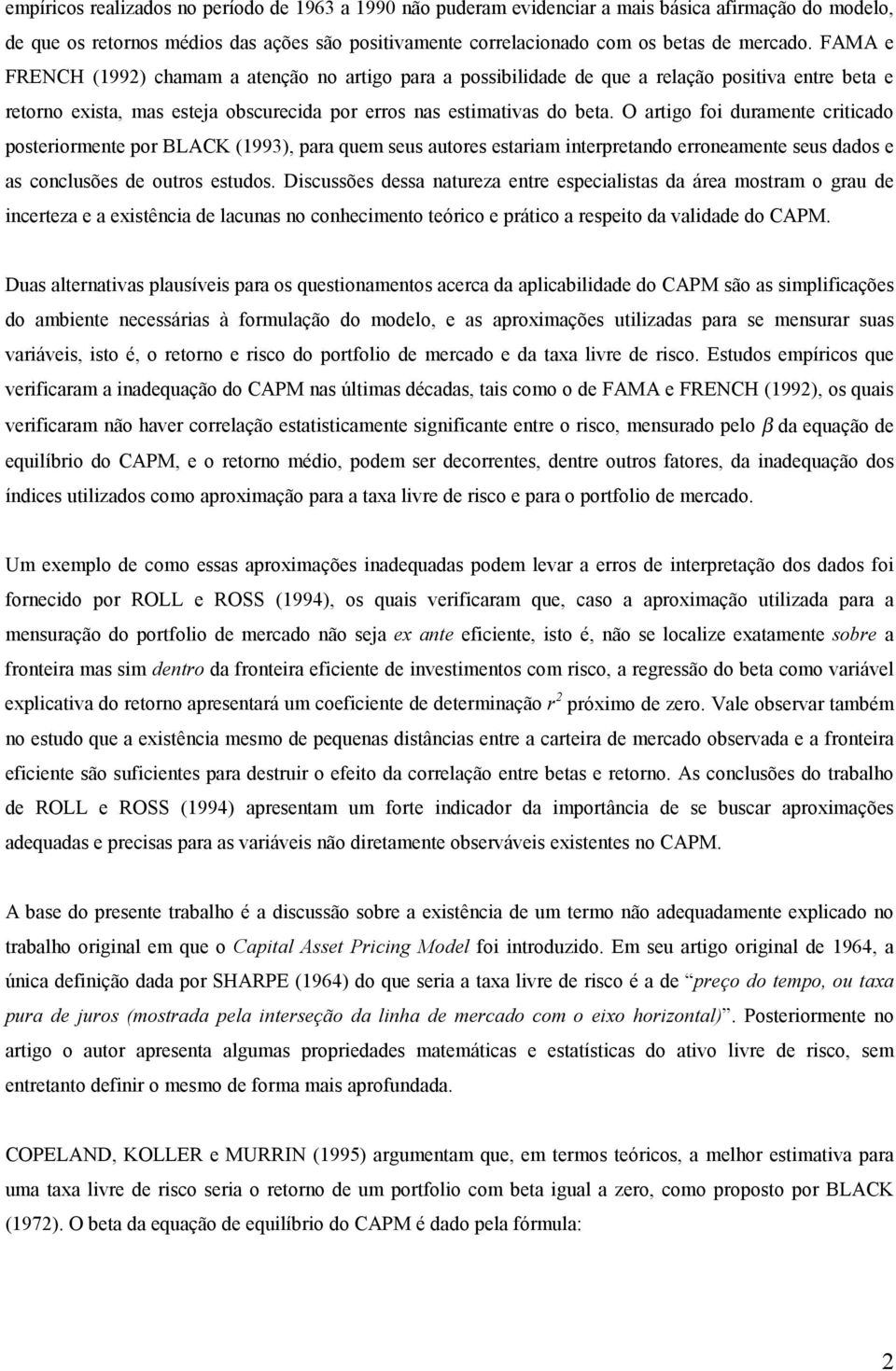 O artigo foi duramente criticado posteriormente por BLACK (1993), para quem seus autores estariam interpretando erroneamente seus dados e as conclusões de outros estudos.