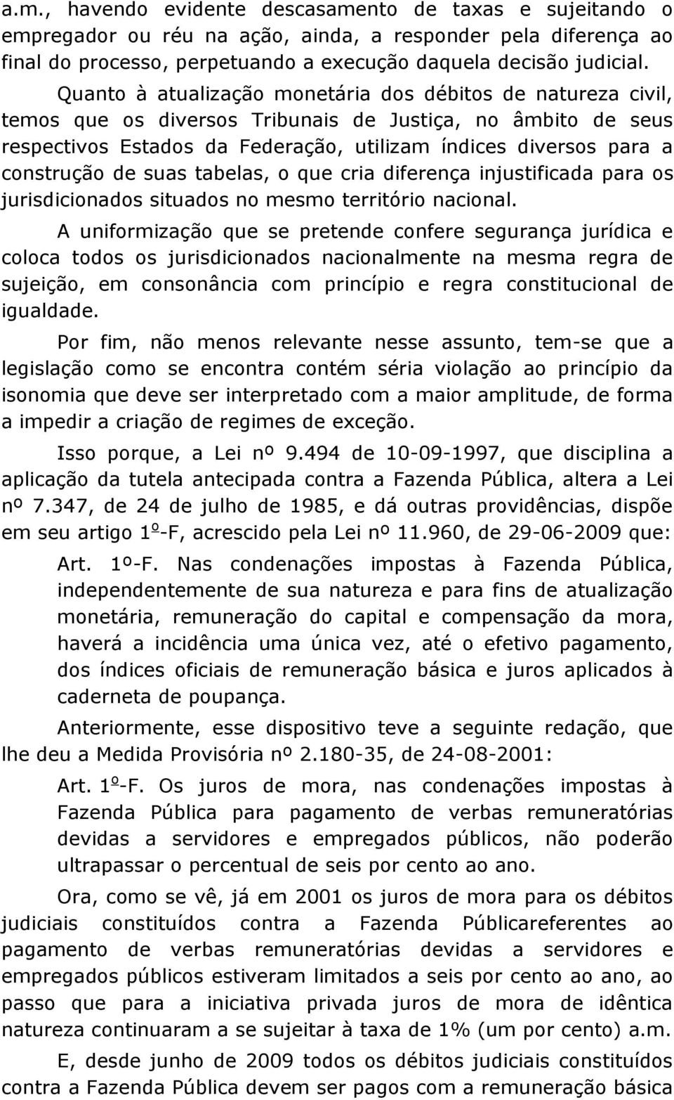 construção de suas tabelas, o que cria diferença injustificada para os jurisdicionados situados no mesmo território nacional.