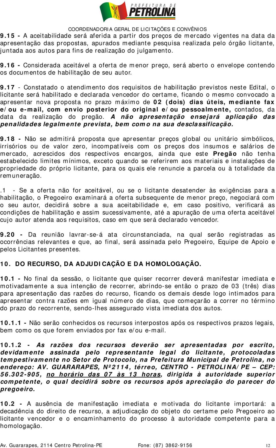 16 - Considerada aceitável a oferta de menor preço, será aberto o envelope contendo os documentos de habilitação de seu autor. 9.