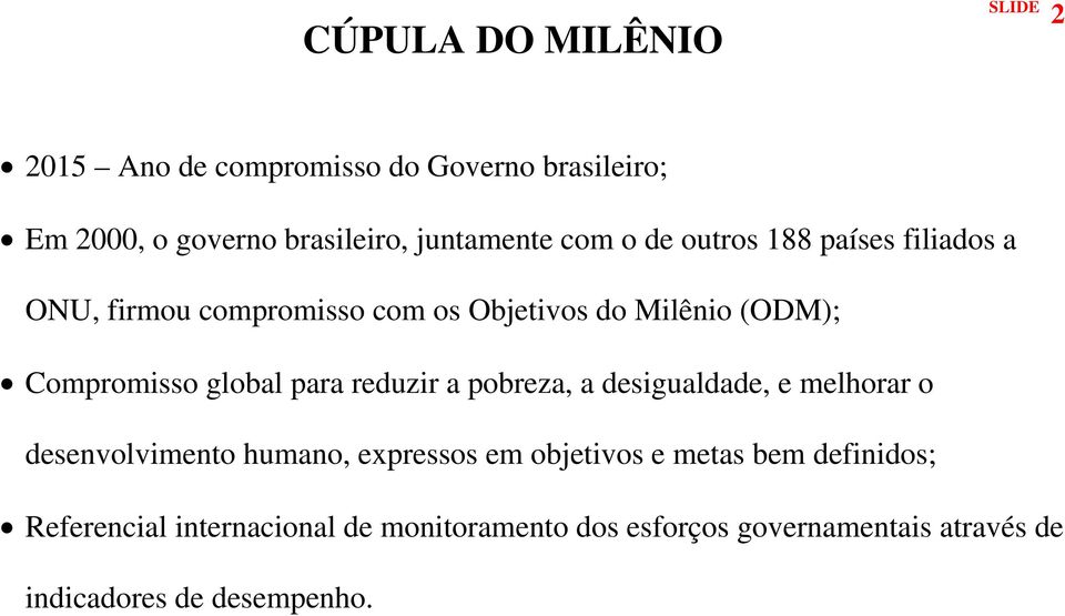 para reduzir a pobreza, a desigualdade, e melhorar o desenvolvimento humano, expressos em objetivos e metas bem