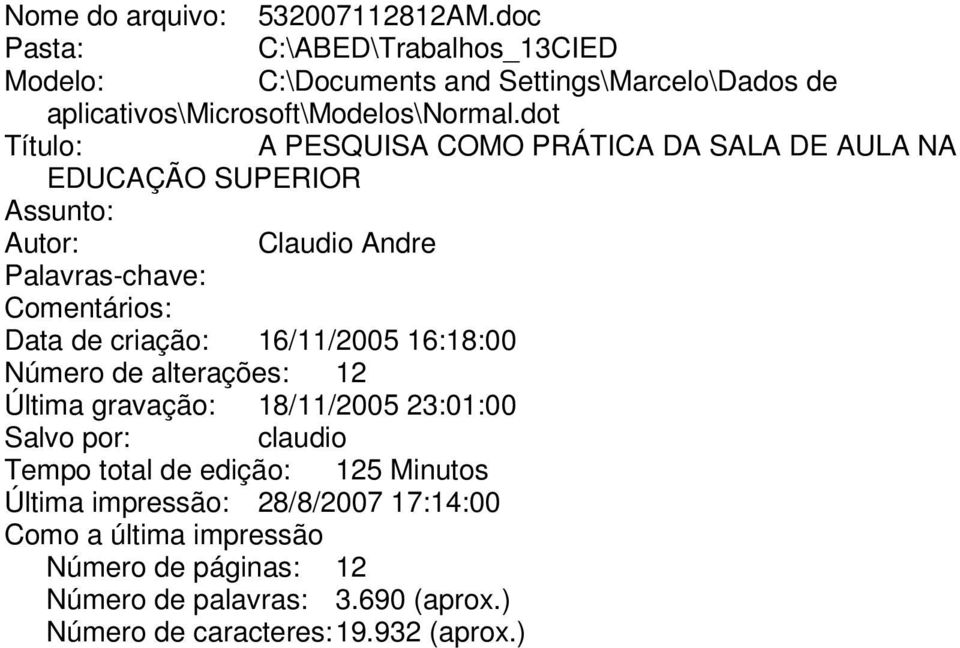 dot Título: A PESQUISA COMO PRÁTICA DA SALA DE AULA NA EDUCAÇÃO SUPERIOR Assunto: Autor: Claudio Andre Palavras-chave: Comentários: Data de criação: