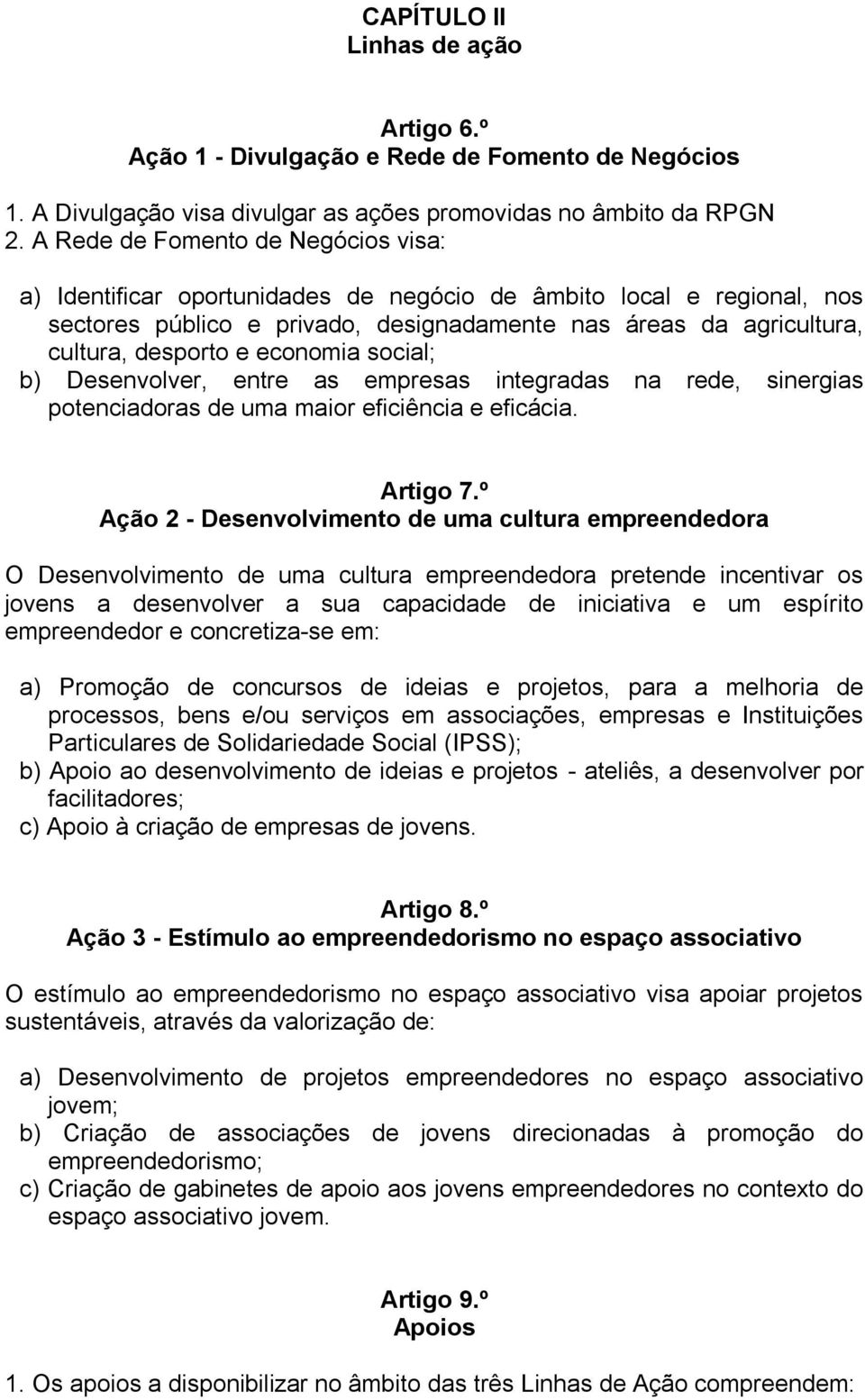 economia social; b) Desenvolver, entre as empresas integradas na rede, sinergias potenciadoras de uma maior eficiência e eficácia. Artigo 7.