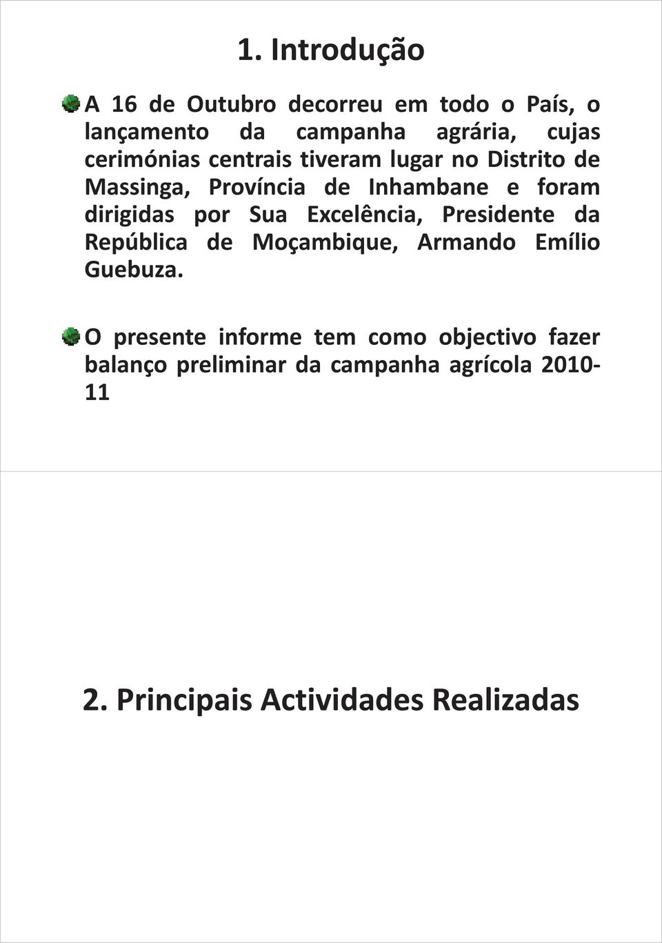 por Sua Excelência, Presidente da República de Moçambique, Armando Emílio Guebuza.