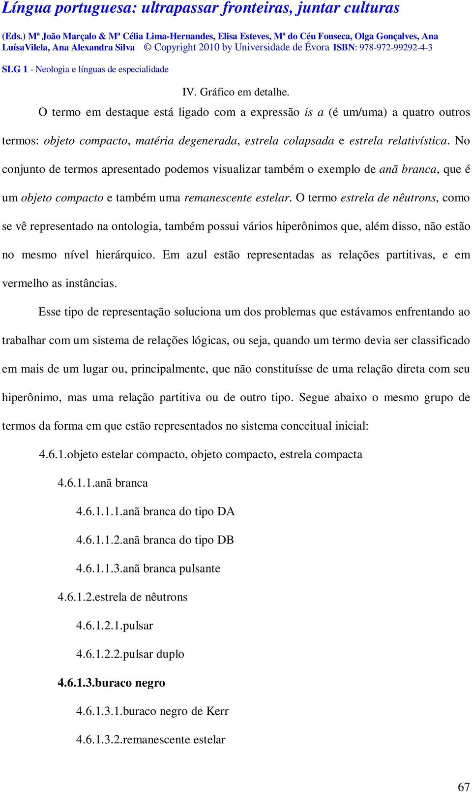 O termo estrela de nêutrons, como se vê representado na ontologia, também possui vários hiperônimos que, além disso, não estão no mesmo nível hierárquico.