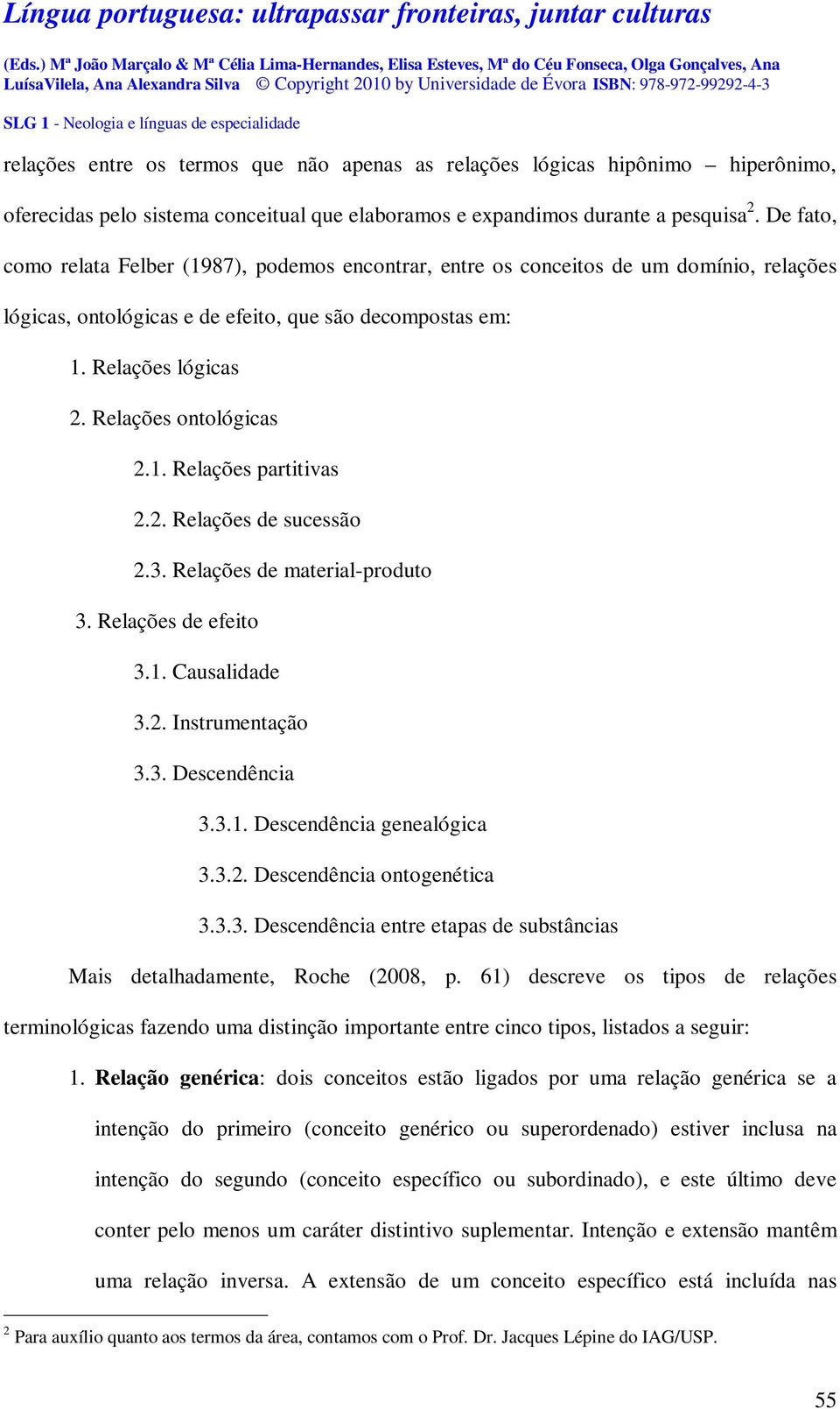 Relações ontológicas 2.1. Relações partitivas 2.2. Relações de sucessão 2.3. Relações de material-produto 3. Relações de efeito 3.1. Causalidade 3.2. Instrumentação 3.3. Descendência 3.3.1. Descendência genealógica 3.