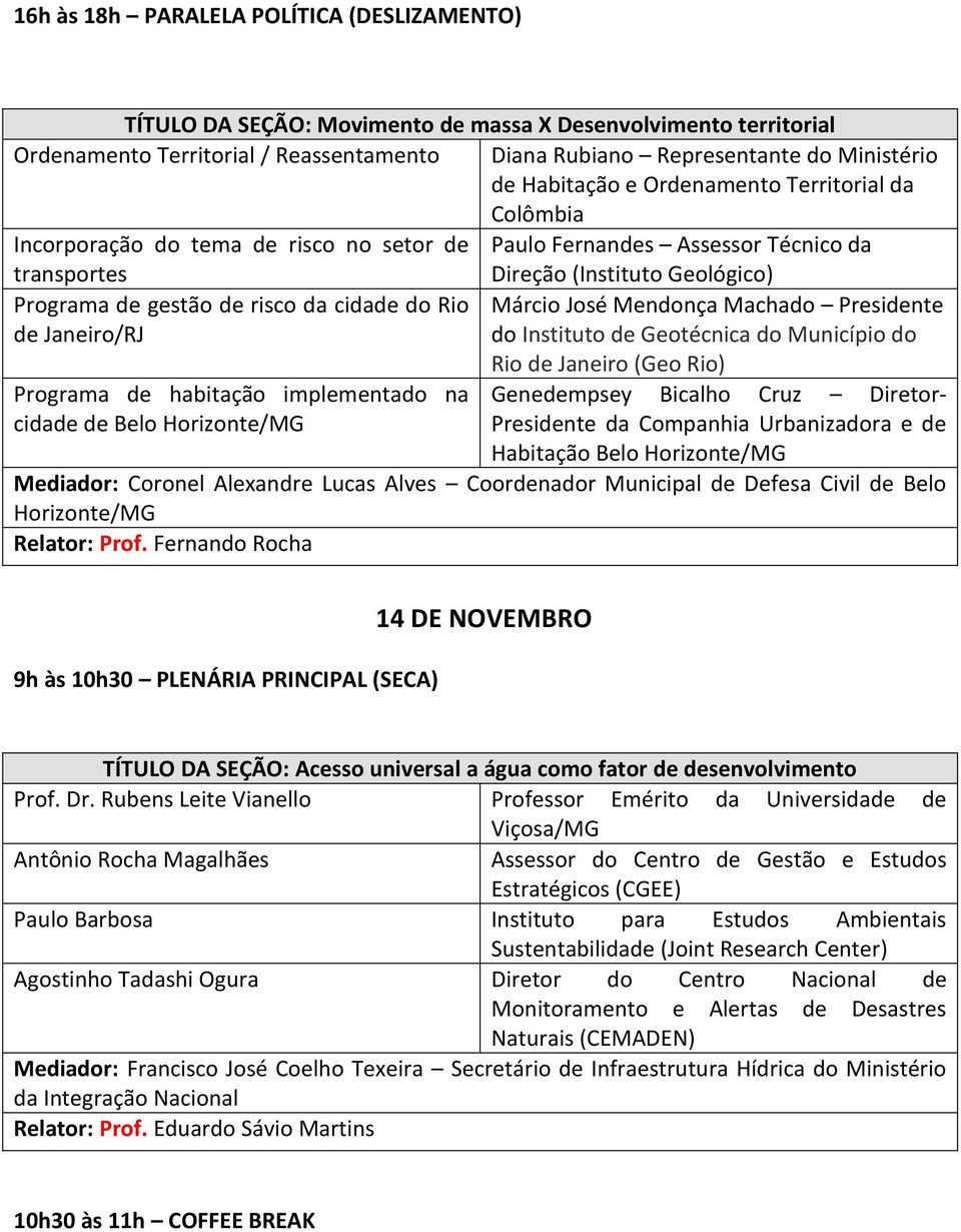 cidade do Rio Márcio José Mendonça Machado Presidente de Janeiro/RJ do Instituto de Geotécnica do Município do Programa de habitação implementado na cidade de Belo Horizonte/MG Rio de Janeiro (Geo