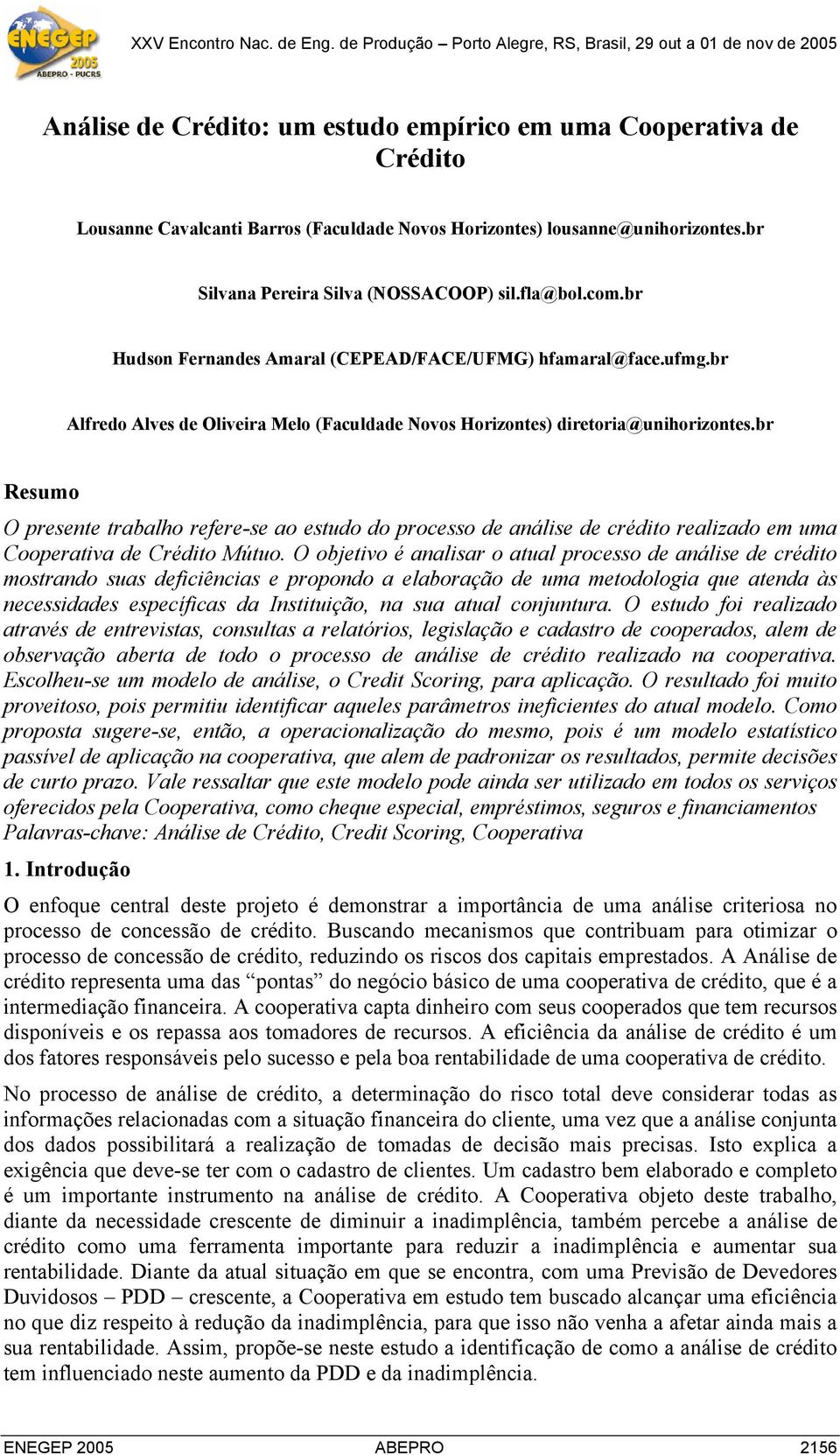 br Resumo O presente trabalho refere-se ao estudo do processo de análise de crédito realizado em uma Cooperativa de Crédito Mútuo.