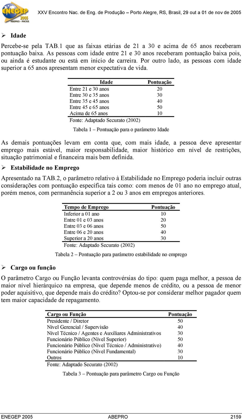 Por outro lado, as pessoas com idade superior a 65 anos apresentam menor expectativa de vida.