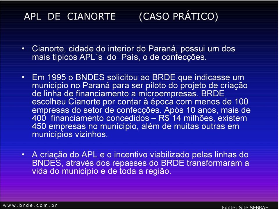 BRDE escolheu Cianorte por contar à época com menos de 100 empresas do setor de confecções.