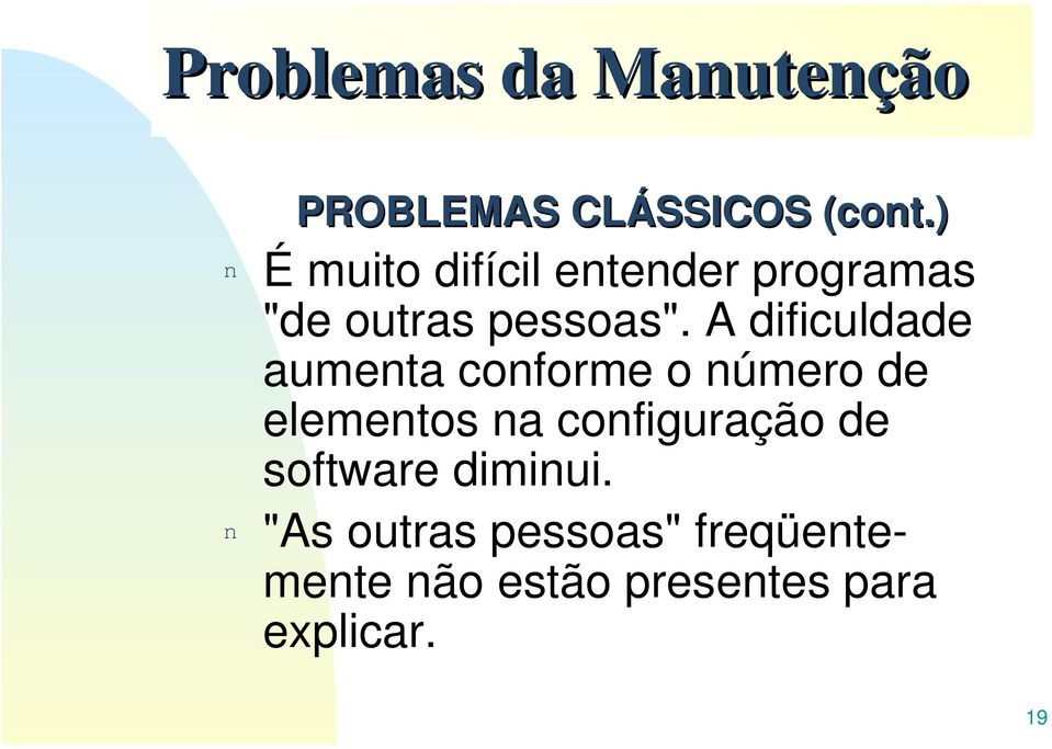 ) n É muito difícil entender programas "de outras pessoas".