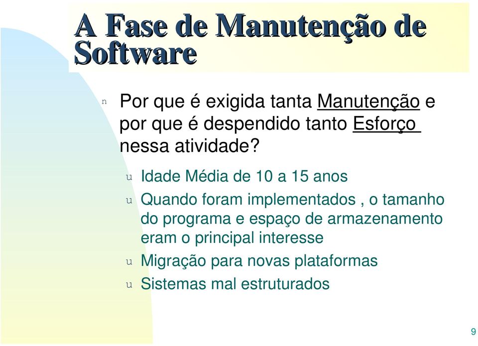 u Idade Média de 10 a 15 anos u Quando foram implementados, o tamanho do