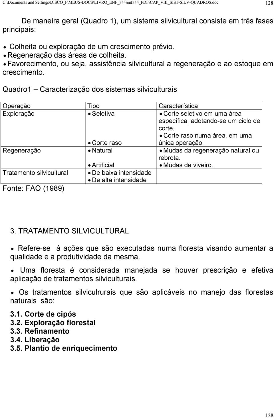 Favorecimento, ou seja, assistência silvicultural a regeneração e ao estoque em crescimento.