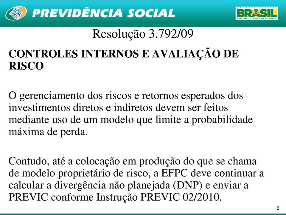 investimentos diretos e indiretos devem ser feitos mediante uso de um modelo que limite a probabilidade