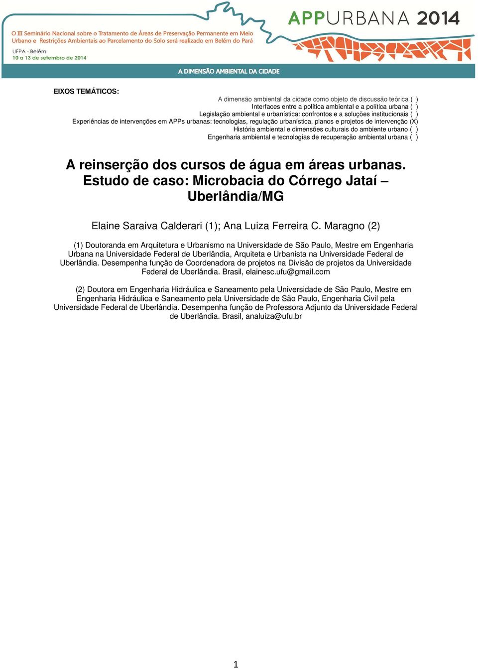 urbano ( ) Engenharia ambiental e tecnologias de recuperação ambiental urbana ( ) A reinserção dos cursos de água em áreas urbanas.